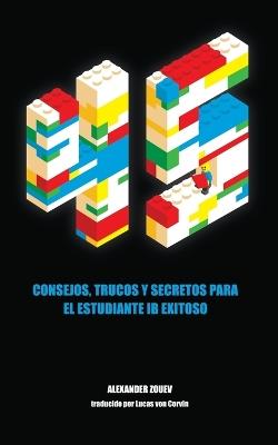 45 Consejos, Trucos Y Secretos Para El Estudiante Ib Exitoso - Alexander Zouev - cover