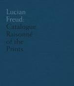 Lucian Freud: Catalogue Raisonne of the Prints