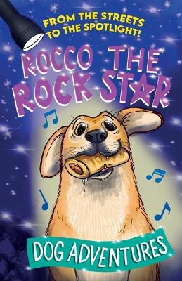 From the Streets to the Spotlight Rocco the Rock Star Dog Adventures: A Fun Chapter Book for Kids Ages 7-9 Inspired by a True Story - Rachel Smith,Charlie Ford - cover