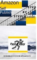 Amazon Self-Publishing Step by Step Guide: Fast & Easy