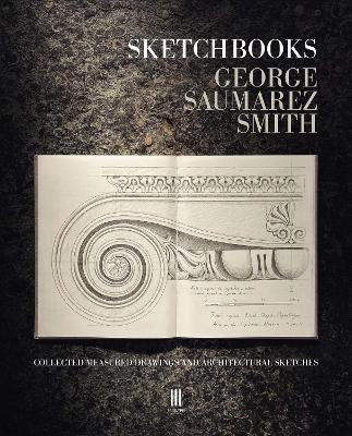Sketchbooks: Collected Measured Drawings and Architectural Sketches - George Saumarez Smith - cover