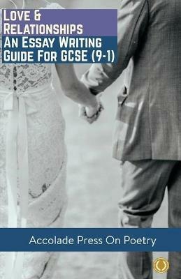 Love and Relationships: Essay Writing Guide for GCSE - Accolade Press,Anthony Walker-Cook - cover
