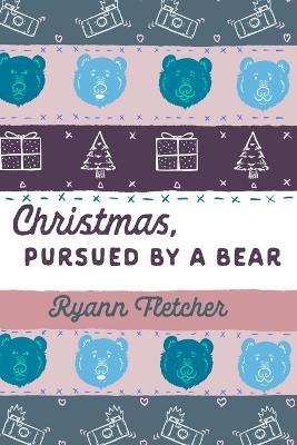Christmas, Pursued by a Bear - Ryann Fletcher - cover