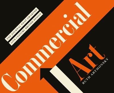 Commercial Art: The Journal that Charted 20th Century Design - Ruth Artmonsky - cover
