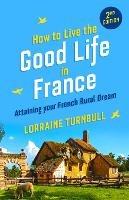 How to Live the Good Life in France - Lorraine Turnbull - cover