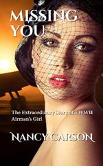 Missing You: The Extraordinary Story of a WWII Airman's Girl