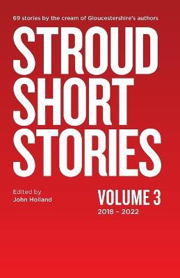 Stroud Short Stories Volume 3 2018-2022 - John Holland - cover