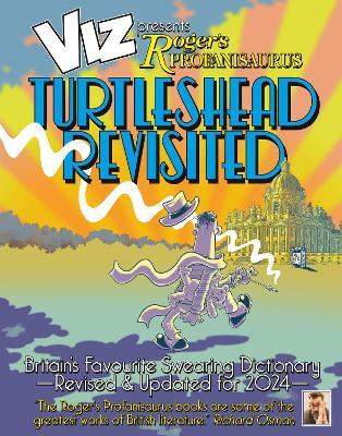 Viz 45th Anniversary. Roger's Profanisaurus: Turtlehead Revisited: It’s a big one! Viz Comic’s largest ever encyclopaedia of bad language. - Viz Magazine - cover