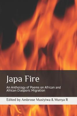 Japa Fire: An Anthology of Poems on African and African Diasporic Migration - Ambrose Musiyiwa - cover
