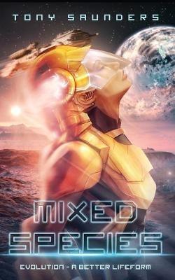 Mixed Species: Evolution - A better lifeform - Tony Saunders - cover