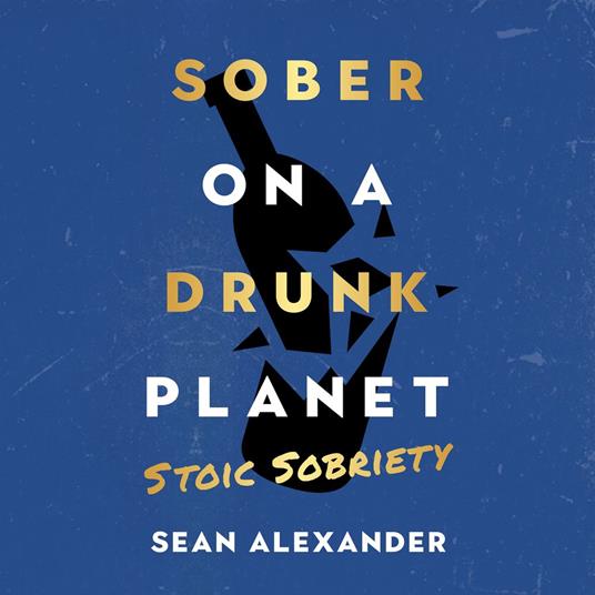 Sober On A Drunk Planet: Stoic Sobriety