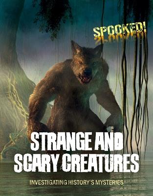 Strange and Scary Creatures: Investigating History's Mysteries - Louise A Spilsbury - cover
