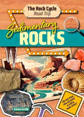 Sedimentary Rocks: Hit the Road and Discover a World That Rocks! - Sarah Eason - cover
