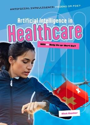 Artificial Intelligence in Healthcare: Will AI Help Us or Hurt Us? - Nick Hunter - cover