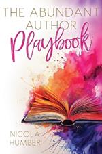 The Abundant Author Playbook: A guide to creating an abundant business around your book