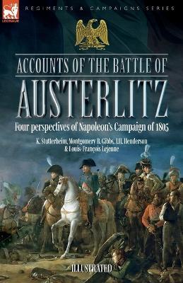 Accounts of the Battle of Austerlitz: Four perspectives of Napoleon's Campaign of 1805 - K Stutterheim,Montgomery B Gibbs,J H Henderson - cover
