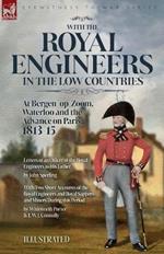 With the Royal Engineers in the Low Countries: At Bergen-op-Zoom, Waterloo and the Advance on Paris, 1813-15
