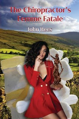 The Chiropractor's Femme Fatale - John Rees - cover