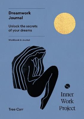Dreamwork Journal: Unlock the secrets of your dreams - Tree Carr - cover