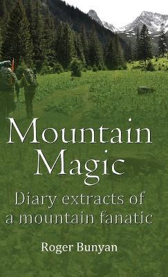 Mountain Magic: Diary extracts of a mountain fanatic - Roger Bunyan - cover