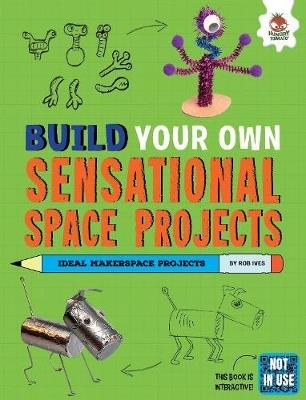 Build Your Own Sensational Space Projects - Rob Ives - cover