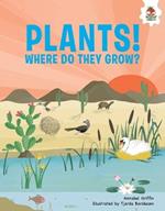 Plants!: Where Do They Grow