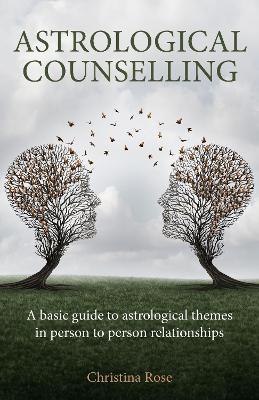 Astrological Counselling: A basic guide to astrological themes in person–to–person relationships - Christina Rose - cover
