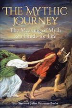 The Mythic Journey: The Meaning of Myth as a Guide for Life