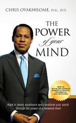 The Power of Your Mind: Walk in divine excellence and transform your world through the power of a renewed mind