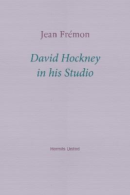David Hockney in his Studio - Jean Fremon - cover