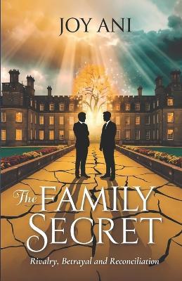 The Family Secret: Rivalry, Betrayal and Reconciliation - Joy Ani - cover