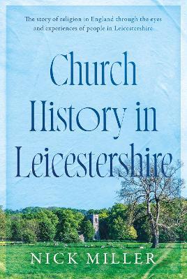 Church History in Leicestershire - Nick Miller - cover