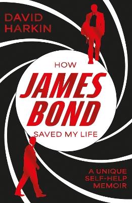 How James Bond Saved My Life - David Harkin - cover
