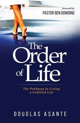 The Order of Life: The Pathway to Living a Fulfilled Life - Douglas Asante - cover