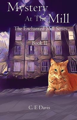 Mystery at the Mill: The Enchanted Mill Series: Book Two - C E Davis - cover