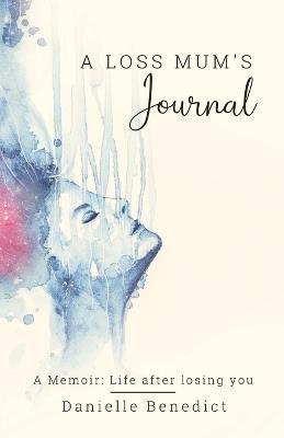 A Loss Mum's Journal... - Danielle Benedict - cover