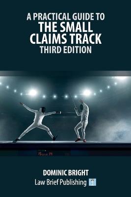 A Practical Guide to the Small Claims Track - Third Edition - Dominic Bright - cover
