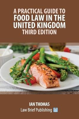 A Practical Guide to Food Law in the United Kingdom - Third Edition - Ian Thomas - cover