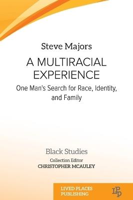 A Multiracial Experience: One Man's Search for Race, Identity, and Family - Steve Majors - cover