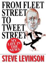 From Fleet Street to Tweet Street: My Life in the News