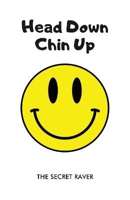 Head Down - Chin Up - The Secret Raver - cover