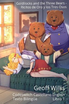 Goldilocks and the Three Bears - Ricitos de Oro y los Tres Osos: Codeswitch Castellano English - Texto Bilingüe - Libro 1 - Geoff Willis - cover
