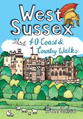 West Sussex: 40 Coast & Country Walks - Ben Giles - cover