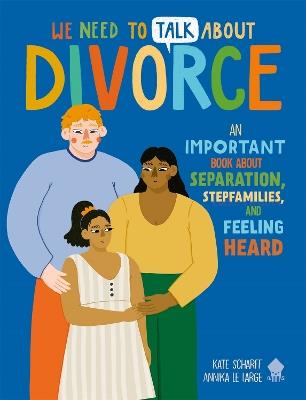 We Need to Talk About Divorce: An IMPORTANT book about Separation, Stepfamilies, and Feeling Heard - Kate Scharff,Neon Squid - cover
