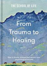 From Trauma to Healing: How to locate, process and recover from psychological wounds
