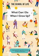 What Can I Do When I Grow Up?: A young person's guide to careers, money and the future