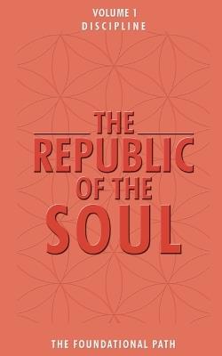 The Republic of the Soul: Volume 1 - Discipline: The Foundational Path - Andrea Cortes - cover