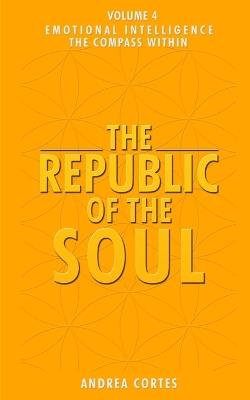 The Republic of the Soul: Volume 4 - Emotional Intelligence The Compass Within - Andrea Cortes - cover
