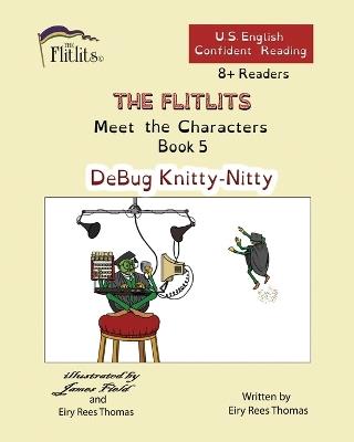 THE FLITLITS, Meet the Characters, Book 5, DeBug Knitty-Nitty, 8+ Readers, U.S. English, Confident Reading: Read, Laugh, and Learn - Eiry Rees Thomas - cover