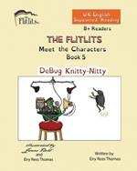 THE FLITLITS, Meet the Characters, Book 5, DeBug Knitty-Nitty, 8+Readers, U.K. English, Supported Reading: Read, Laugh and Learn